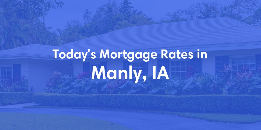 The Current Average Refinance Rates in Manly, IA - Updated: Mon, May 20, 2024