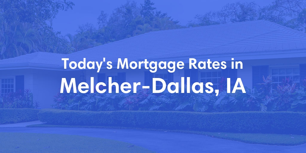 The Current Average Mortgage Rates in Melcher Dallas, IA - Updated: Thu, May 2, 2024