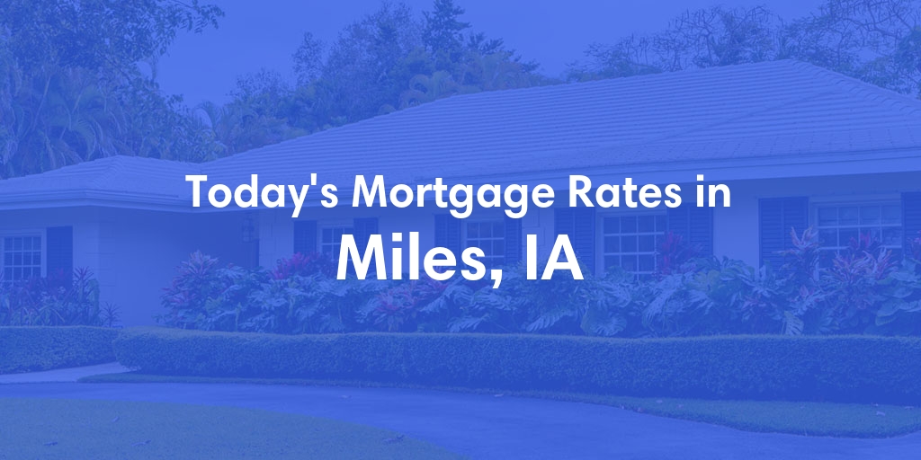 The Current Average Mortgage Rates in Miles, IA - Updated: Thu, May 2, 2024