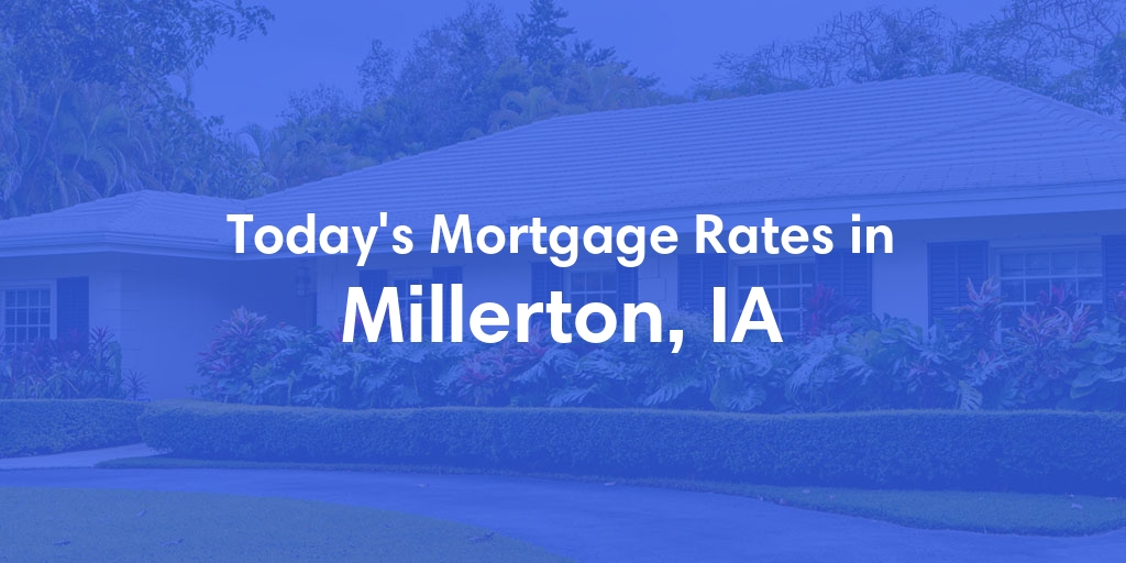 The Current Average Mortgage Rates in Millerton, IA - Updated: Mon, Apr 29, 2024