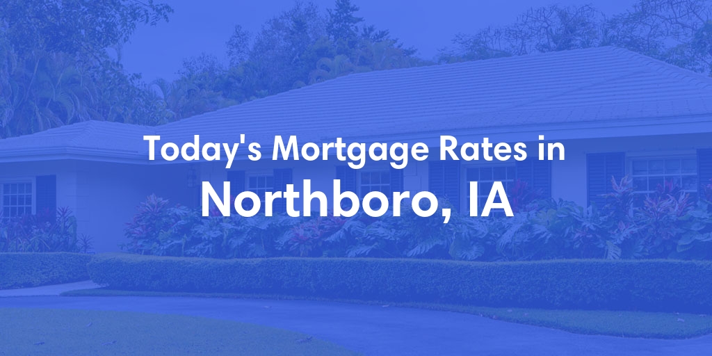 The Current Average Mortgage Rates in Northboro, IA - Updated: Mon, Apr 29, 2024
