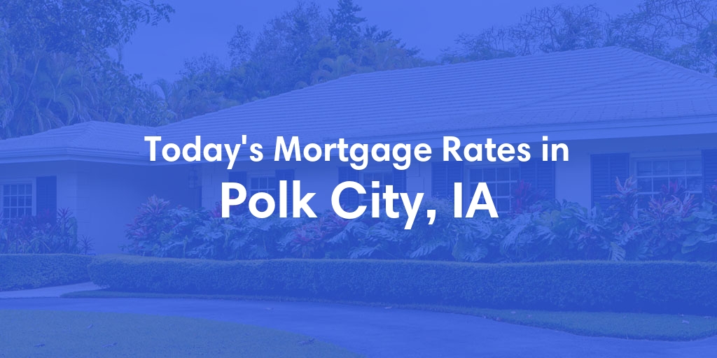 The Current Average Refinance Rates in Polk City, IA - Updated: Sat, Jun 1, 2024
