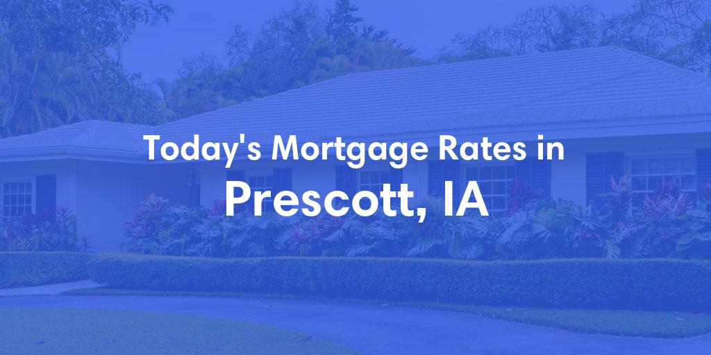 The Current Average Mortgage Rates in Prescott, IA - Updated: Mon, Apr 29, 2024
