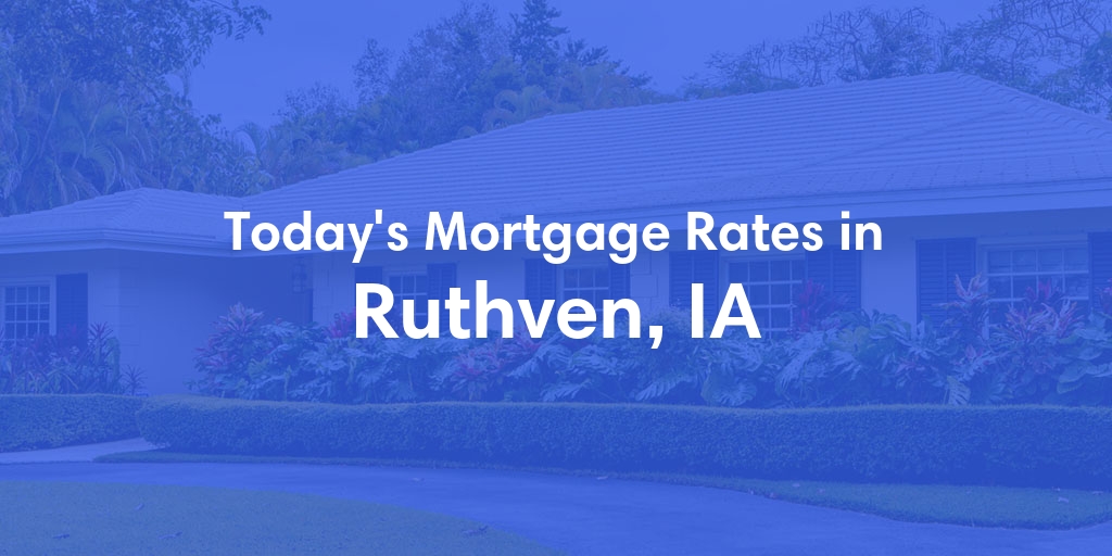The Current Average Mortgage Rates in Ruthven, IA - Updated: Mon, May 6, 2024