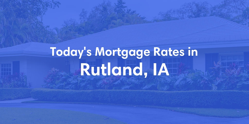 The Current Average Refinance Rates in Rutland, IA - Updated: Fri, May 31, 2024