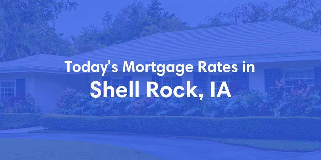 The Current Average Mortgage Rates in Shell Rock, IA - Updated: Wed, May 8, 2024