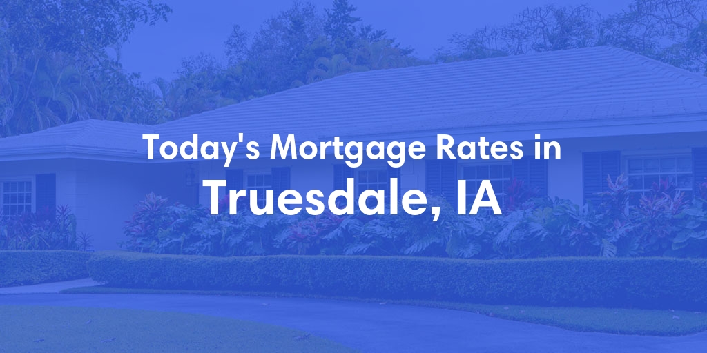 The Current Average Refinance Rates in Truesdale, IA - Updated: Mon, May 20, 2024