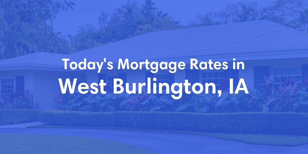 The Current Average Refinance Rates in West Burlington, IA - Updated: Fri, May 31, 2024