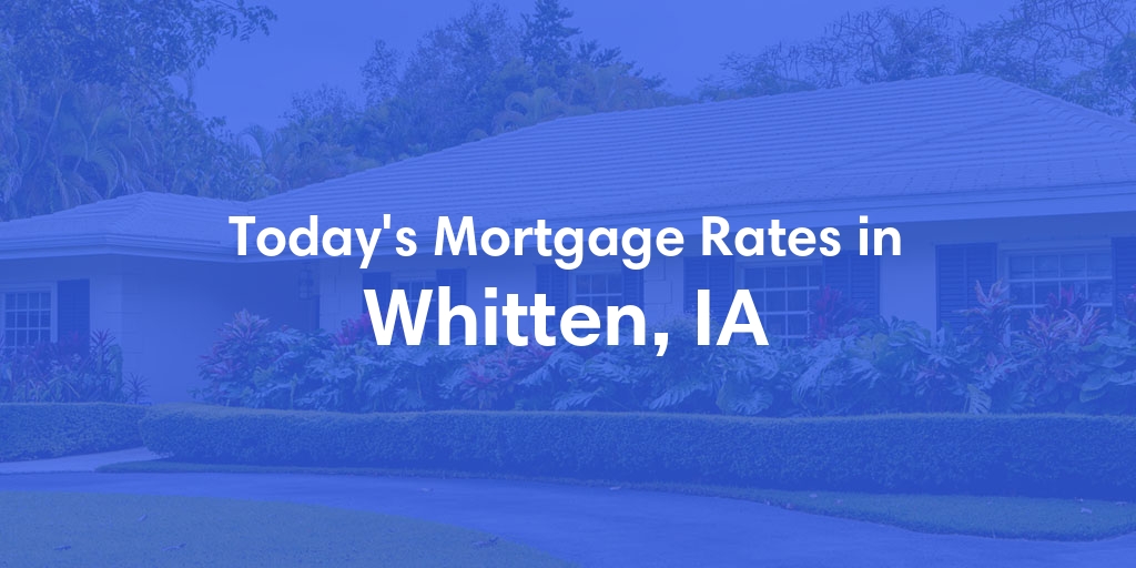 The Current Average Mortgage Rates in Whitten, IA - Updated: Fri, May 3, 2024
