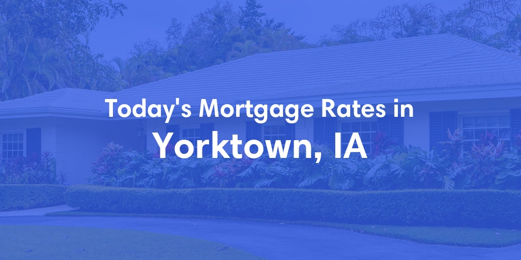 The Current Average Mortgage Rates in Yorktown, IA - Updated: Mon, Apr 29, 2024
