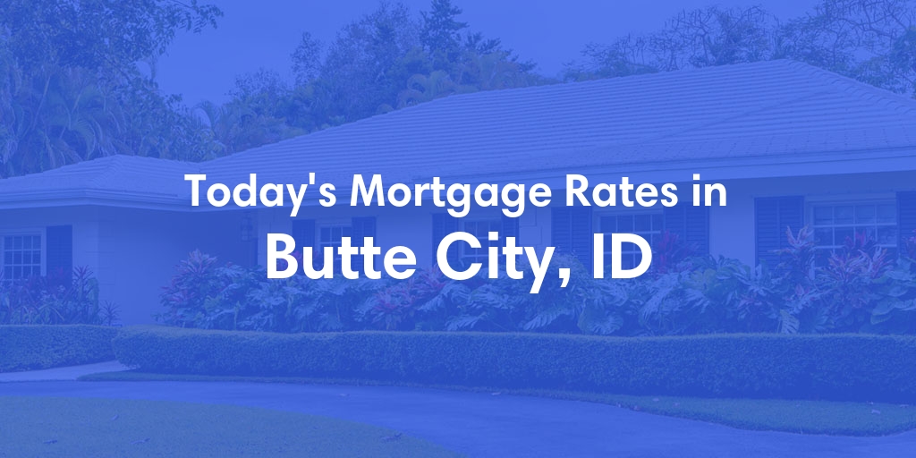 The Current Average Refinance Rates in Butte City, ID - Updated: Sat, Jun 15, 2024