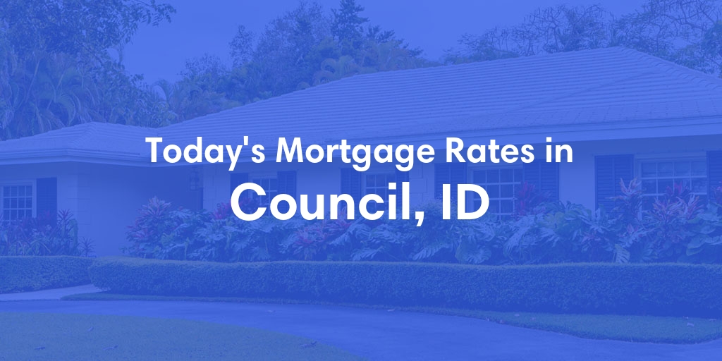 The Current Average Mortgage Rates in Council, ID - Updated: Mon, May 6, 2024
