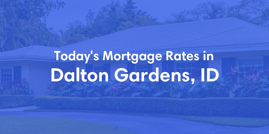 The Current Average Mortgage Rates in Dalton Gardens, ID - Updated: Sun, May 5, 2024