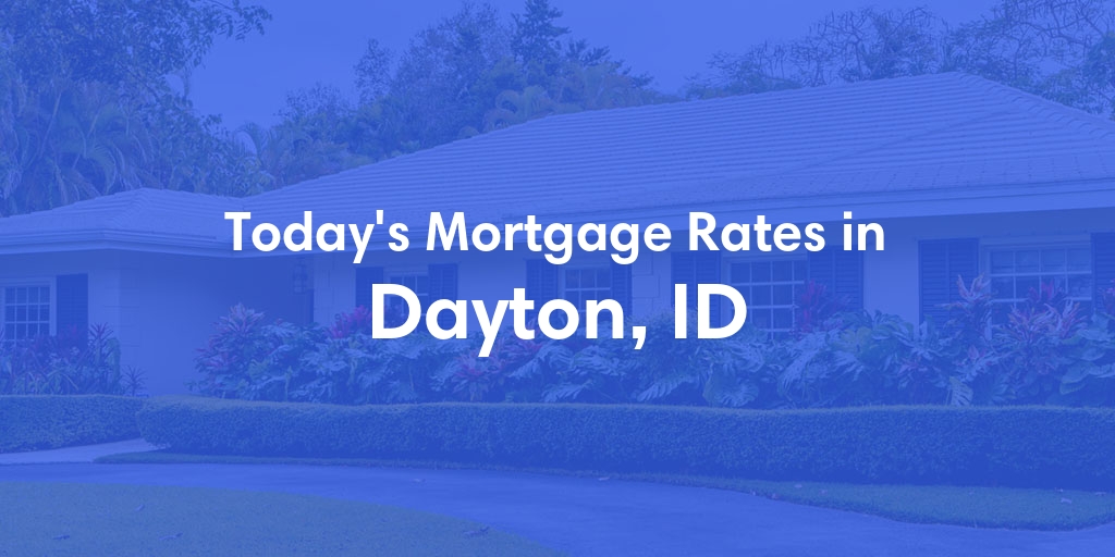 The Current Average Refinance Rates in Dayton, ID - Updated: Tue, Jun 25, 2024