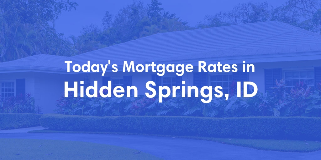 The Current Average Mortgage Rates in Hidden Springs, ID - Updated: Sat, May 4, 2024