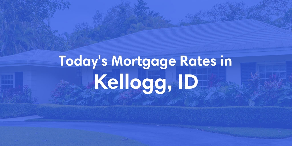 The Current Average Mortgage Rates in Kellogg, ID - Updated: Thu, May 2, 2024