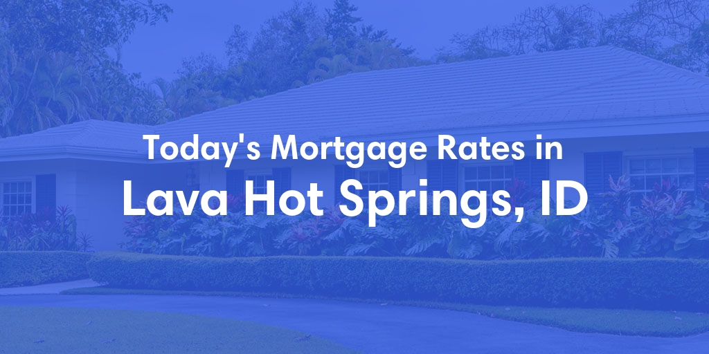 The Current Average Refinance Rates in Lava Hot Springs, ID - Updated: Wed, Jun 26, 2024