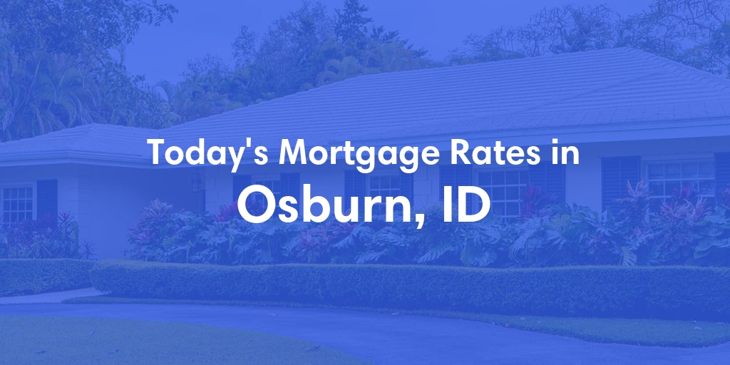 The Current Average Mortgage Rates in Osburn, ID - Updated: Fri, May 3, 2024