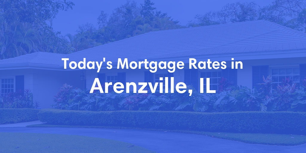 The Current Average Mortgage Rates in Arenzville, IL - Updated: Sat, May 4, 2024