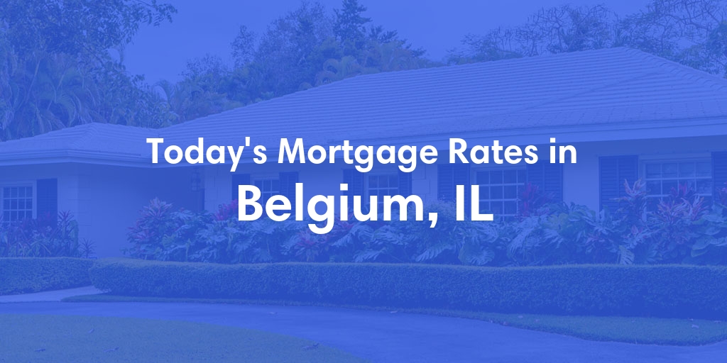 The Current Average Mortgage Rates in Belgium, IL - Updated: Wed, May 8, 2024