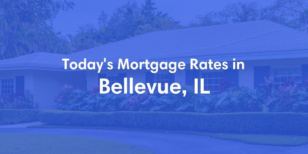 The Current Average Mortgage Rates in Bellevue, IL - Updated: Mon, May 6, 2024