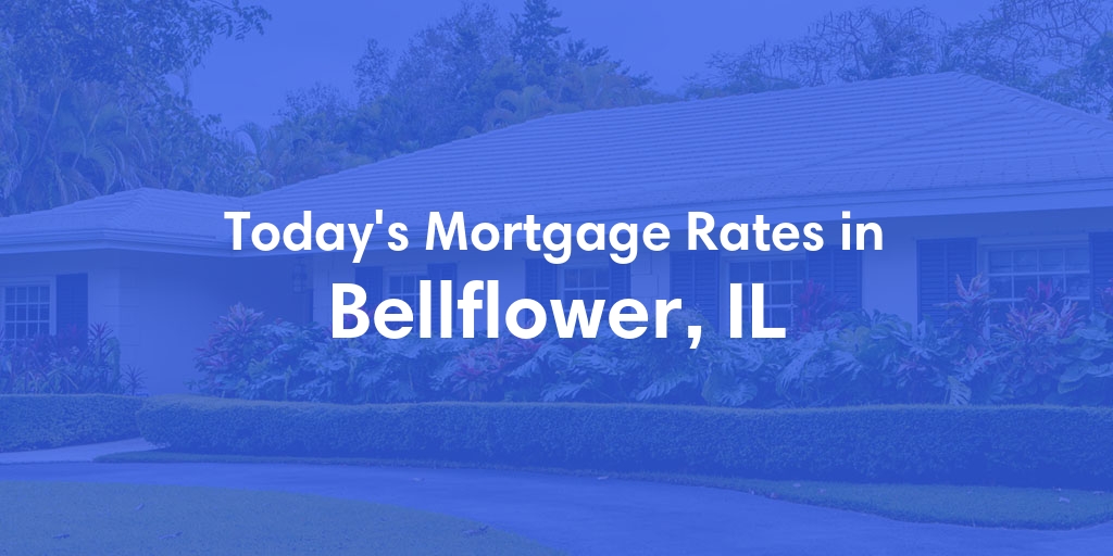 The Current Average Mortgage Rates in Bellflower, IL - Updated: Mon, Apr 29, 2024