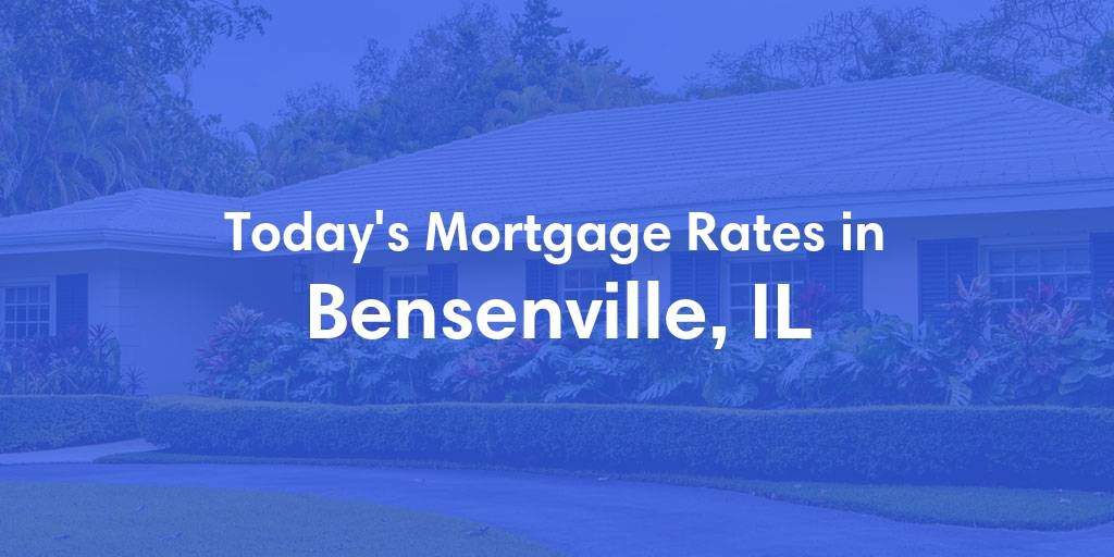The Current Average Mortgage Rates in Bensenville, IL - Updated: Thu, May 2, 2024