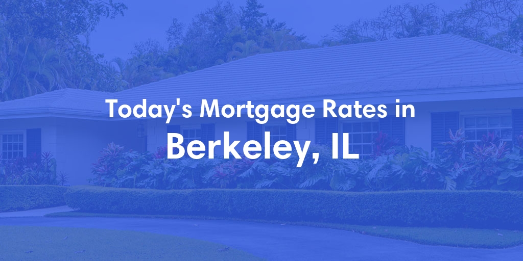 The Current Average Mortgage Rates in Berkeley, IL - Updated: Sun, Apr 28, 2024