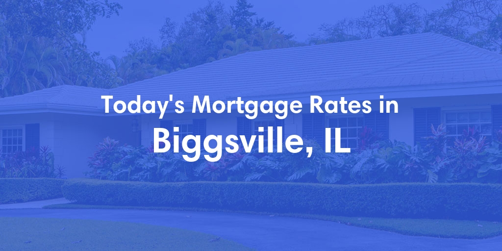 The Current Average Mortgage Rates in Biggsville, IL - Updated: Mon, May 6, 2024
