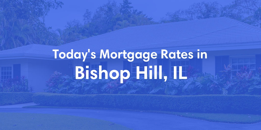 The Current Average Mortgage Rates in Bishop Hill, IL - Updated: Sun, May 5, 2024