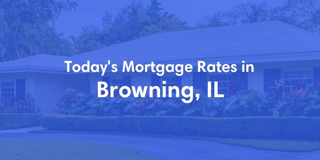 The Current Average Mortgage Rates in Browning, IL - Updated: Thu, May 9, 2024