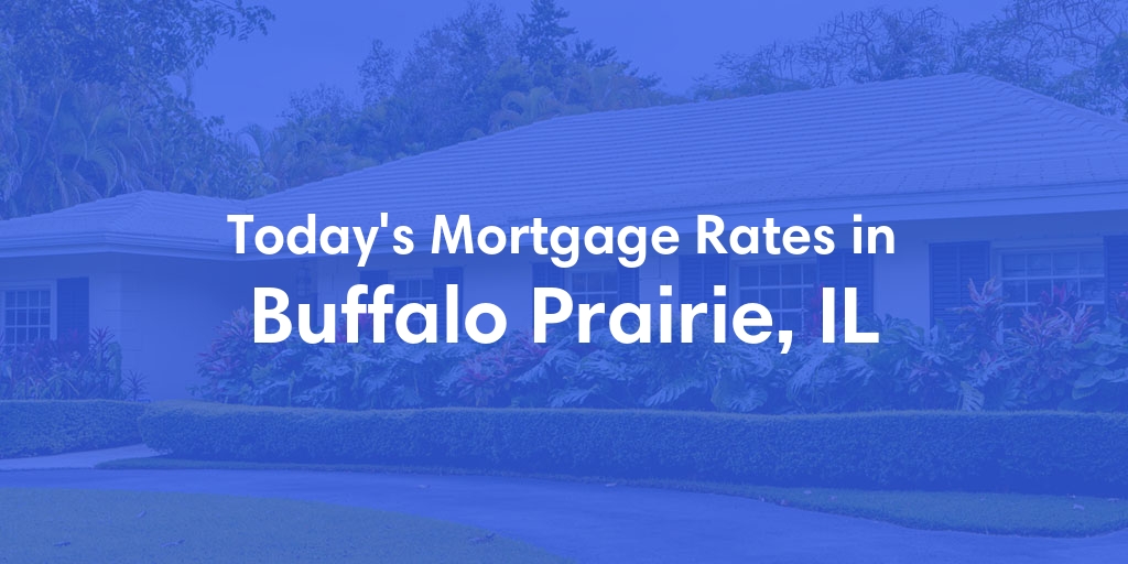 The Current Average Mortgage Rates in Buffalo Prairie, IL - Updated: Sun, Apr 28, 2024
