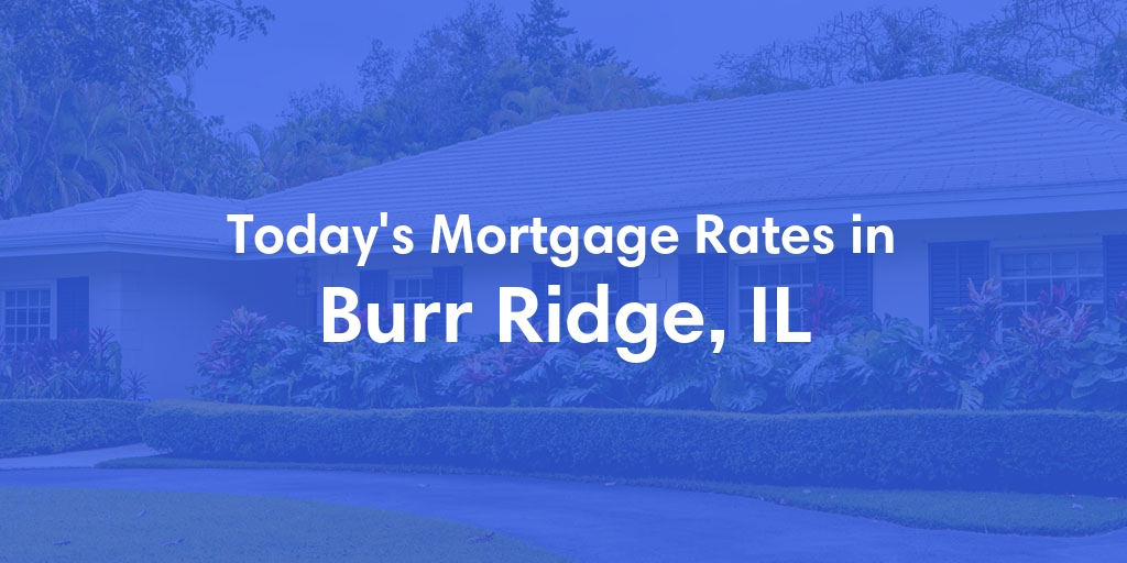 The Current Average Refinance Rates in Burr Ridge, IL - Updated: Mon, May 20, 2024
