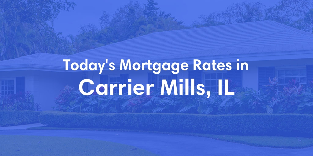 The Current Average Mortgage Rates in Carrier Mills, IL - Updated: Mon, Apr 29, 2024