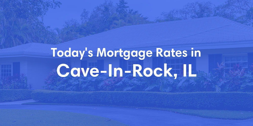 The Current Average Mortgage Rates in Cave In Rock, IL - Updated: Thu, May 2, 2024