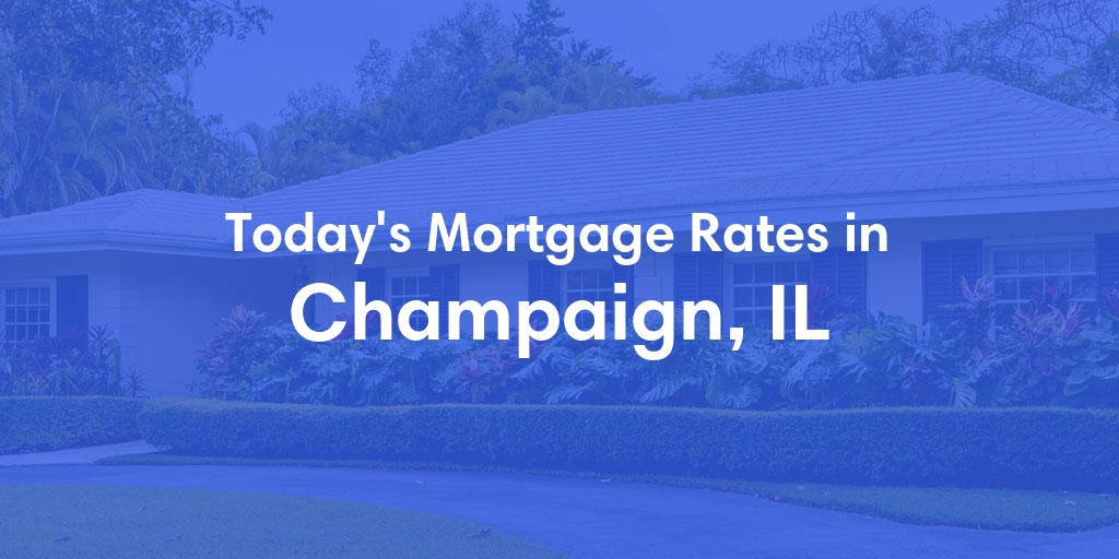 The Current Average Mortgage Rates in Champaign, IL - Updated: Sun, Apr 28, 2024
