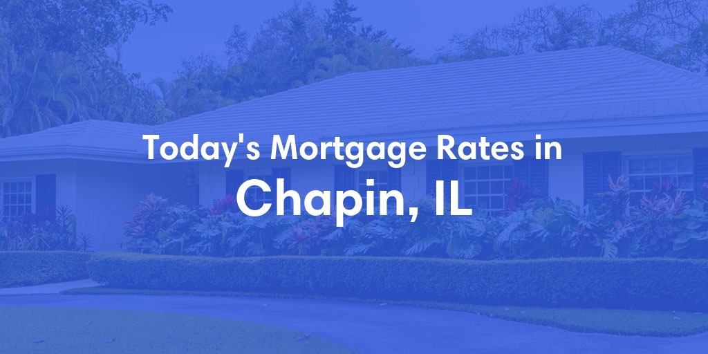 The Current Average Mortgage Rates in Chapin, IL - Updated: Mon, May 6, 2024