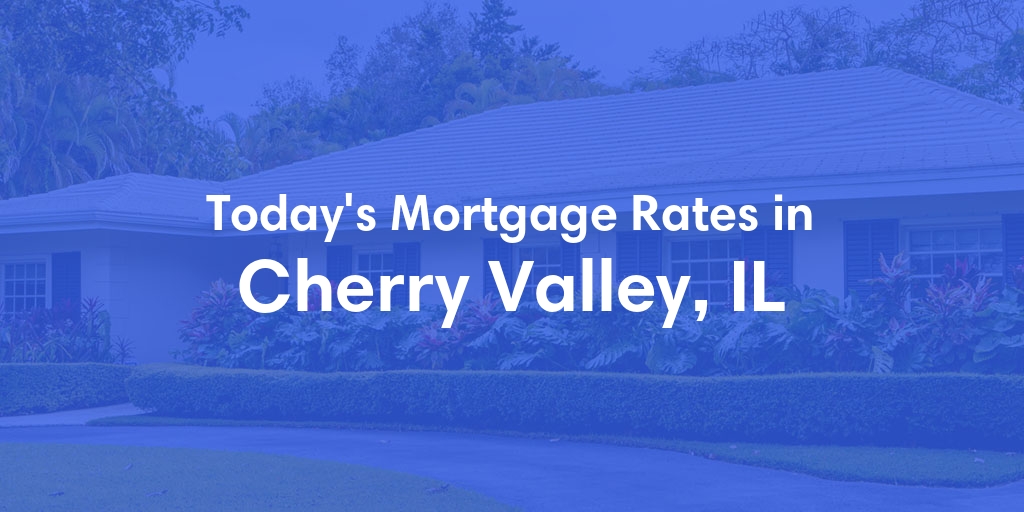 The Current Average Refinance Rates in Cherry Valley, IL - Updated: Mon, May 20, 2024
