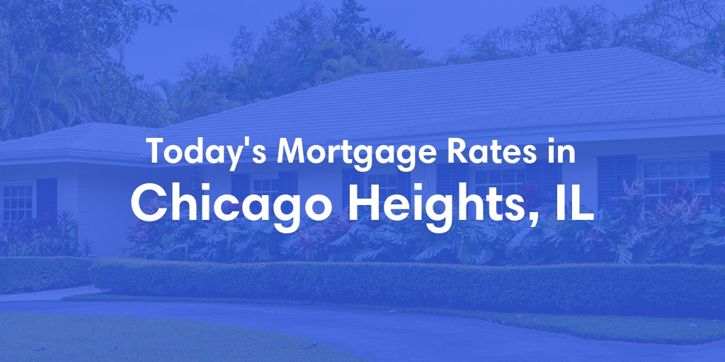 The Current Average Mortgage Rates in Chicago Heights, IL - Updated: Sat, Apr 27, 2024