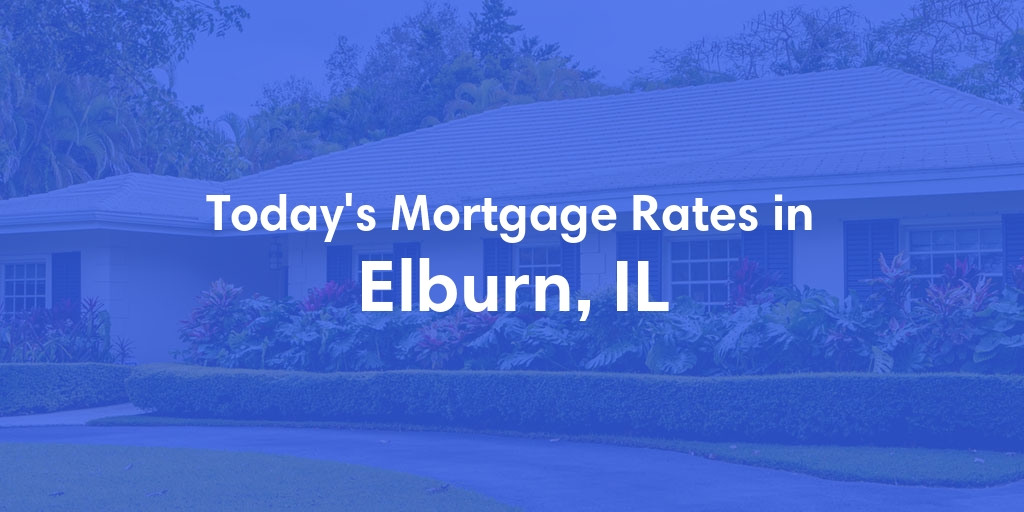 The Current Average Mortgage Rates in Elburn, IL - Updated: Thu, May 2, 2024