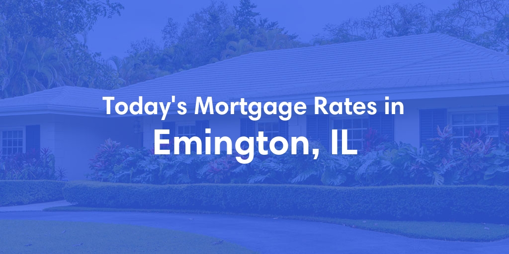 The Current Average Mortgage Rates in Emington, IL - Updated: Wed, May 8, 2024