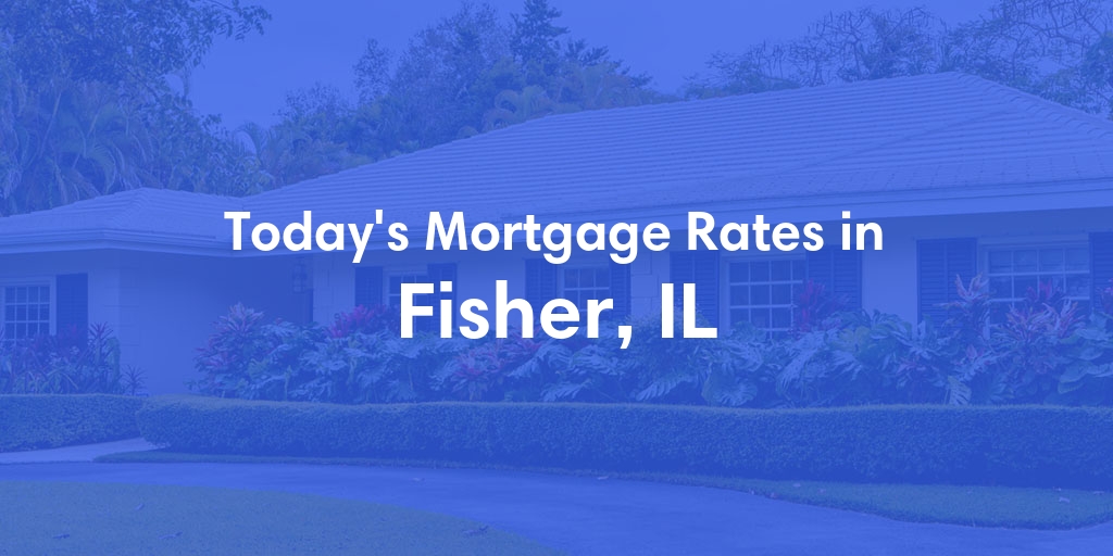 The Current Average Refinance Rates in Fisher, IL - Updated: Mon, May 20, 2024