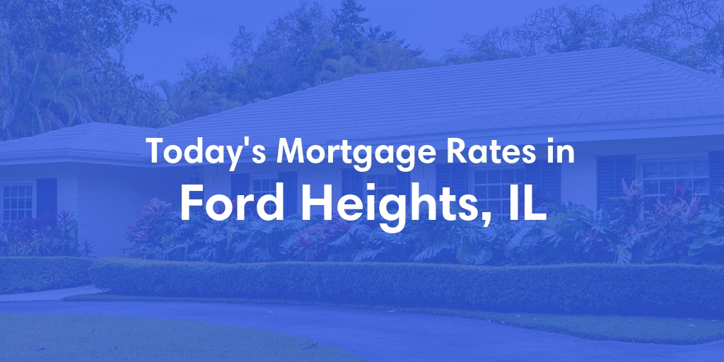 The Current Average Mortgage Rates in Ford Heights, IL - Updated: Sun, Apr 28, 2024