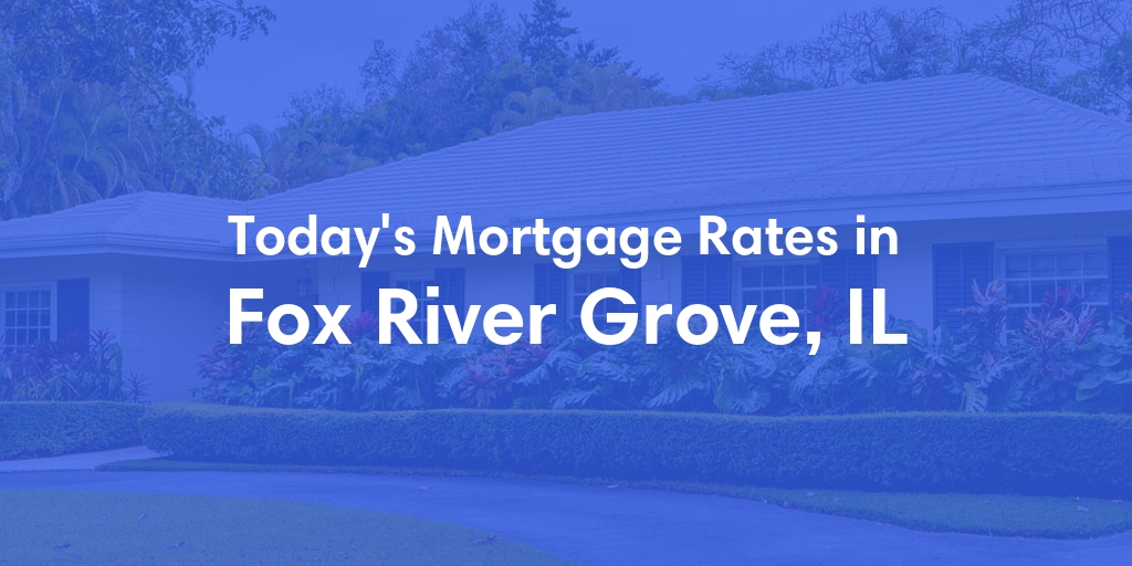 The Current Average Mortgage Rates in Fox River Grove, IL - Updated: Thu, May 2, 2024