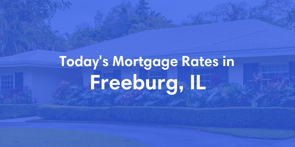 The Current Average Mortgage Rates in Freeburg, IL - Updated: Thu, May 9, 2024