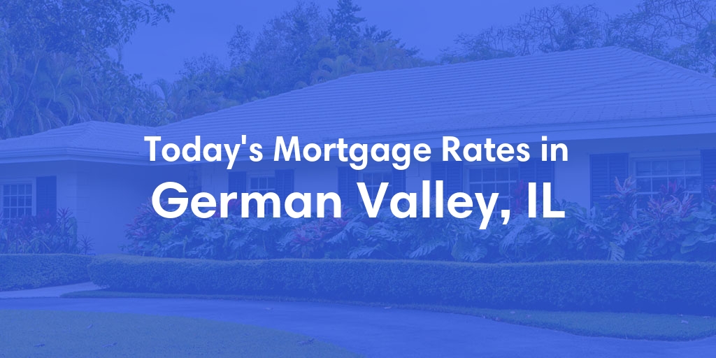 The Current Average Mortgage Rates in German Valley, IL - Updated: Fri, May 3, 2024