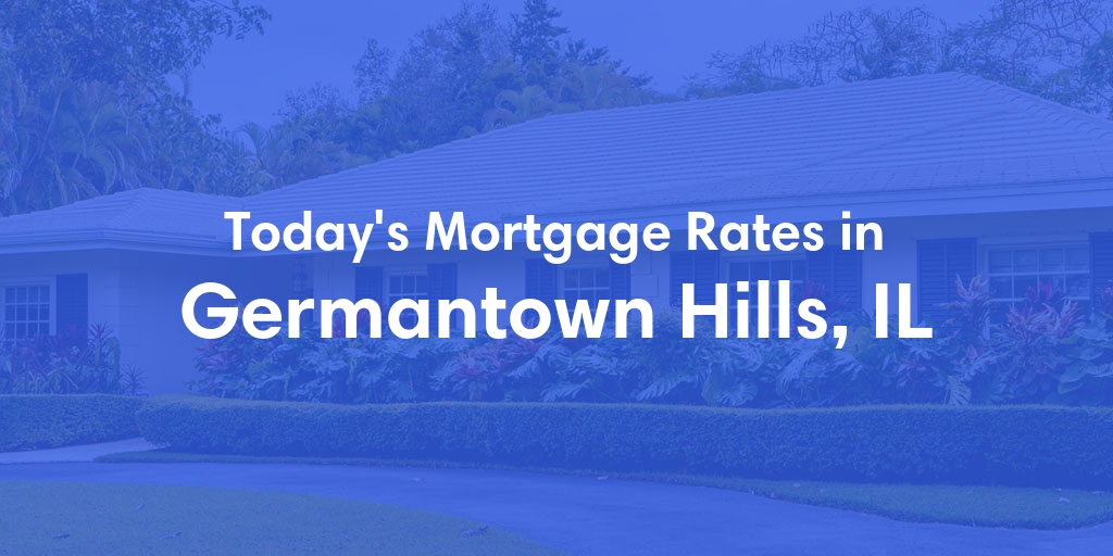 The Current Average Mortgage Rates in Germantown Hills, IL - Updated: Tue, May 7, 2024