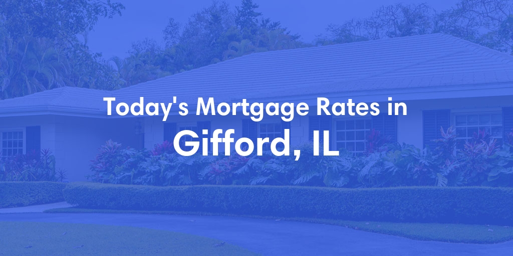 The Current Average Mortgage Rates in Gifford, IL - Updated: Mon, Apr 29, 2024
