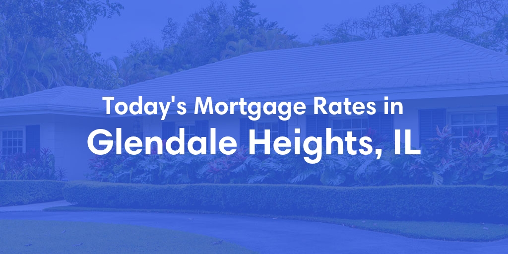 The Current Average Mortgage Rates in Glendale Heights, IL - Updated: Thu, May 2, 2024