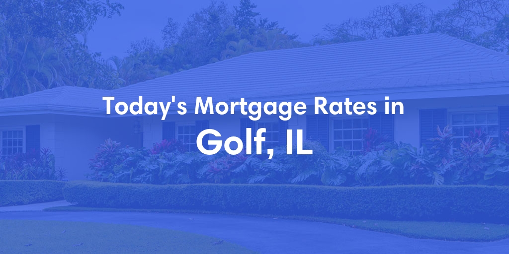 The Current Average Mortgage Rates in Golf, IL - Updated: Sun, Apr 28, 2024